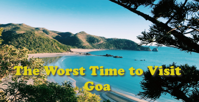 The Worst Time to Visit Goa