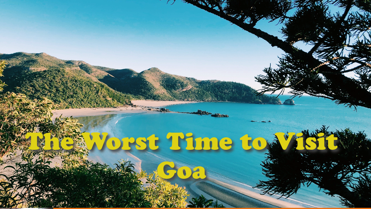 The Worst Time to Visit Goa